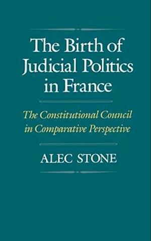 The Birth of Judicial Politics in France: The Constitutional Council in Comparative Perspective