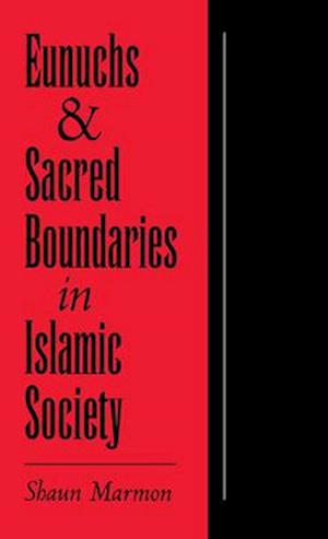 Eunuchs and Sacred Boundaries in Islamic Society