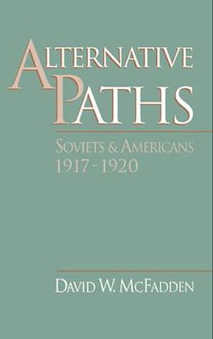 Alternative Paths: Soviets and Americans, 1917-1920