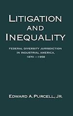 Litigation and Inequality: Federal Diversity Jurisdiction in Industrial America, 1870-1958 