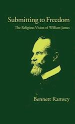 Submitting to Freedom: The Religious Vision of William James 