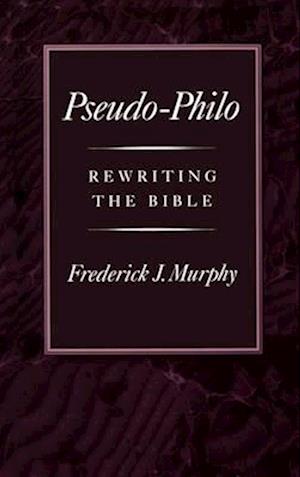 Pseudo-Philo: Rewriting the Bible