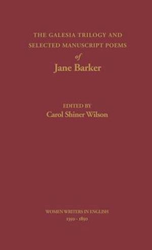 The Galesia Trilogy and Selected Manuscript Poems of Jane Barker