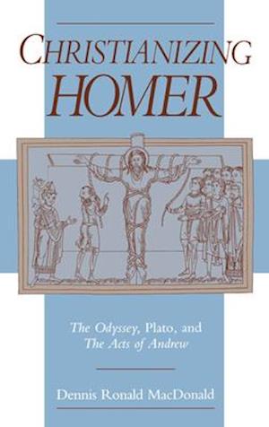 Christianizing Homer: The Odyssey, Plato, and the Acts of Andrew