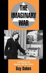The Imaginary War: Civil Defense and American Cold War Culture 