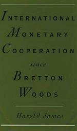 International Monetary Cooperation Since Bretton Woods