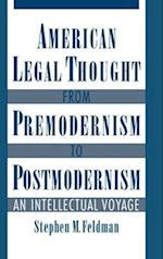 American Legal Thought from Premodernism to Postmodernism