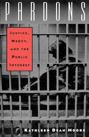 Pardons: Justice, Mercy, and the Public Interest