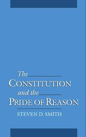 The Constitution and the Pride of Reason