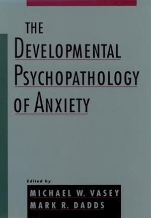 The Developmental Psychopathology of Anxiety