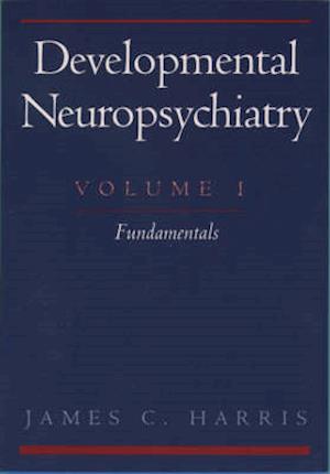 Developmental Neuropsychiatry: Volume 1: Fundamentals