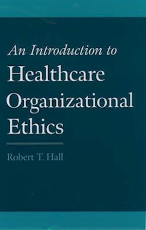 An Introduction to Healthcare Organizational Ethics
