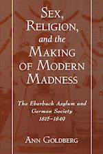 Sex, Religion, and the Making of Modern Madness