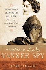 Southern Lady Yankee Spy the True Story of Elizabeth Van Lew