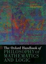 The Oxford Handbook of Philosophy of Mathematics and Logic