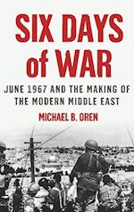 Six Days of War: June 1967 and the Making of the Modern Middle East