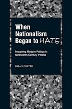 When Nationalism Began to Hate
