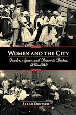 Women and the city: Gender, Space, and Power in Boston, 1870-1940