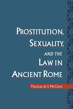 Prostitution, Sexuality, and the Law in Ancient Rome