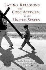Latino Religions and Civic Activism in the United States