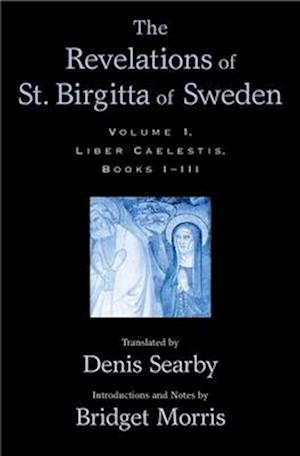 The Revelations of St. Birgitta of Sweden: Volume I