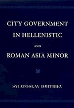 City Government in Hellenistic and Roman Asia Minor