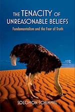 The Tenacity of Unreasonable Beliefs