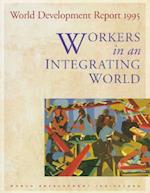 WORLD DEVELOPMENT REPORT 1995 WORKERS IN AN INTEGR