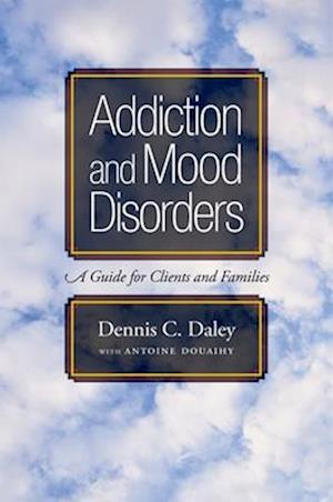 Addiction and Mood Disorders: A Guide for Clients and Families