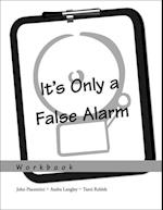 It's Only a False Alarm: Workbook
