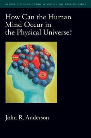 How Can the Human Mind Occur in the Physical Universe?