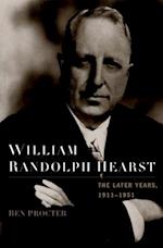 William Randolph Hearst: The Later Years 1911-1951