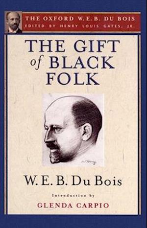 The Gift of Black Folk (The Oxford W. E. B. Du Bois)