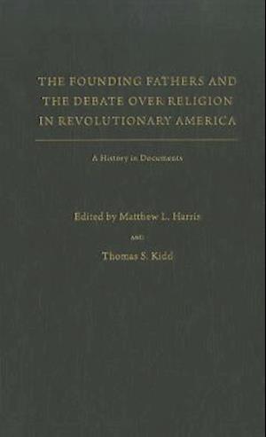 The Founding Fathers and the Debate over Religion in Revolutionary America