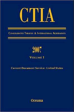 Cita Consolidated Treaties and International Agreements 2007 Volume 1 Issued March 2008