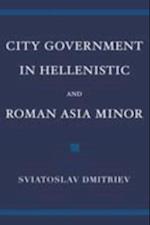 City Government in Hellenistic and Roman Asia Minor