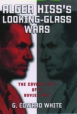 Alger Hiss's Looking-Glass Wars