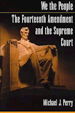 We the People: The Fourteenth Amendment and the Supreme Court