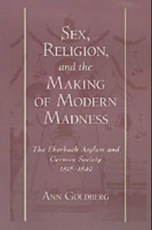 Sex, Religion, and the Making of Modern Madness