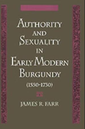 Authority and Sexuality in Early Modern Burgundy (1550-1730)