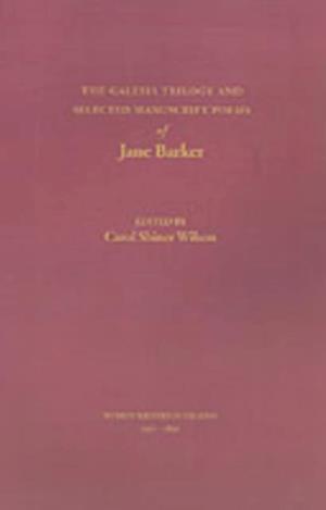 Galesia Trilogy and Selected Manuscript Poems of Jane Barker