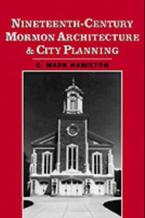 Nineteenth-Century Mormon Architecture and City Planning