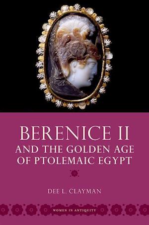 Berenice II and the Golden Age of Ptolemaic Egypt