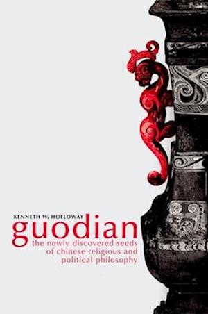 Goudian the Newly Discovered Seeds of Chinese Religious and Political Philosophy