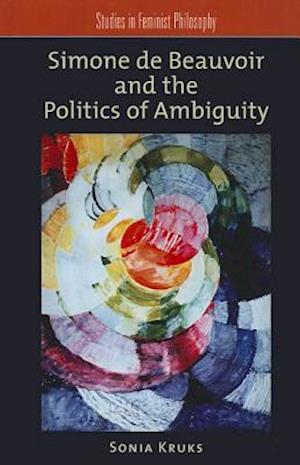 Simone de Beauvoir and the Politics of Ambiguity