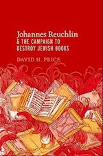 Johannes Reuchlin and the Campaign to Destroy Jewish Books