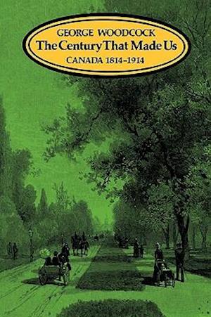 The Century That Made Us: Canada 1814-1914