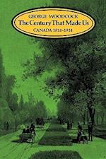 The Century That Made Us: Canada 1814-1914 