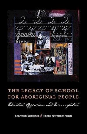 The Legacy of School for Aboriginal People: Education, Oppression, and Emancipation