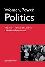 Women, Power, Politics: The Hidden Story of Canada's Unfinished Democracy